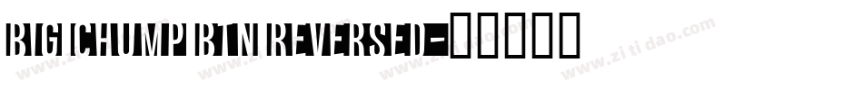 Big Chump BTN Reversed字体转换